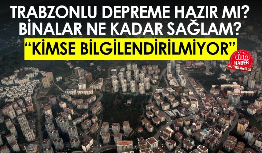 Trabzonlu depreme hazır mı? Binalar ne kadar sağlam? "Kimse bilgilendirilmiyor"