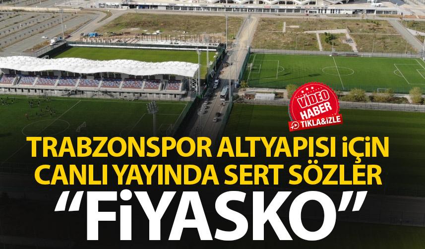 Trabzonspor altyapısı ile alakalı canlı yayında flaş sözler "Fiyasko"
