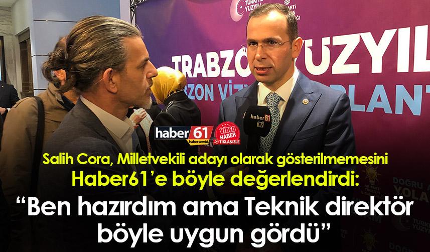 Salih Cora, Milletvekili adayı olmamasını böyle değerlendirdi: “Ben hazırdım ama Teknik direktör böyle uygun gördü”