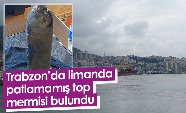 Trabzon'da Limandan patlamamış top mermisi çıktı!