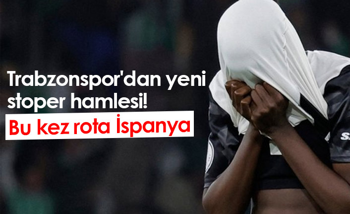 Trabzonspor'dan yeni stoper hamlesi! Bu kez rota İspanya
