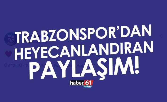 Trabzonspor'dan heyecanlandıran paylaşım
