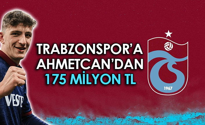 Trabzonspor'a Ahmetcan'dan 175 Milyon TL