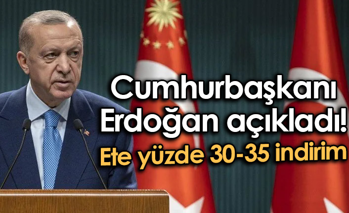 Cumhurbaşkanı Erdoğan açıkladı! Ete yüzde 30-35 indirim