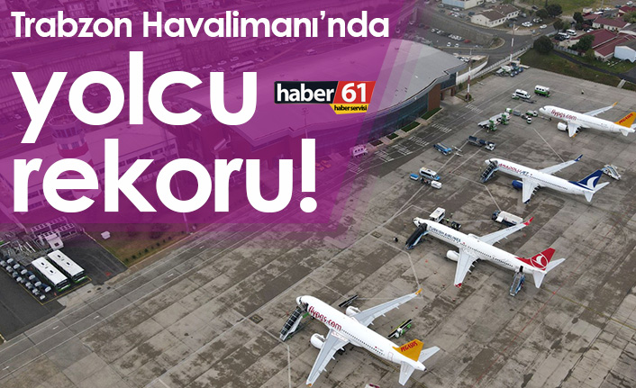 Trabzon Havalimanı’nda yolcu rekoru!