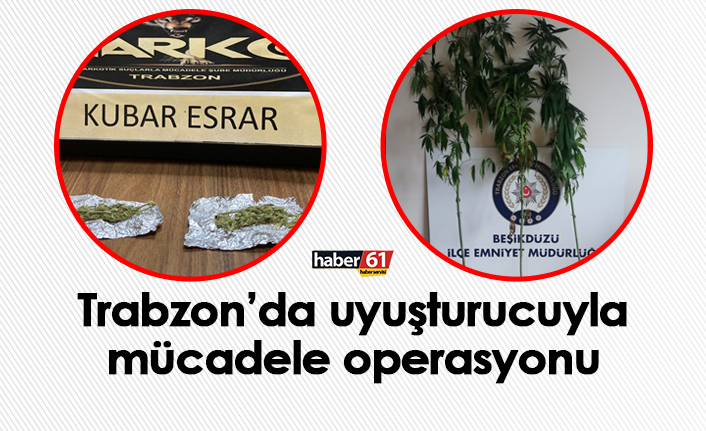 Trabzon’da uyuşturucuyla mücadele operasyonu