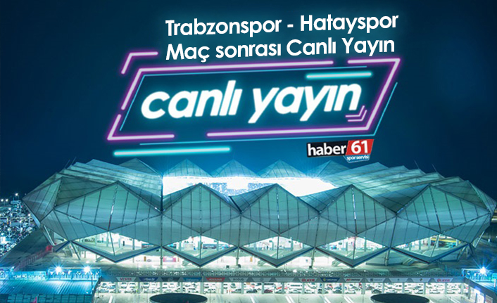 Trabzonspor - Hatayspor maç öncesi canlı yayın