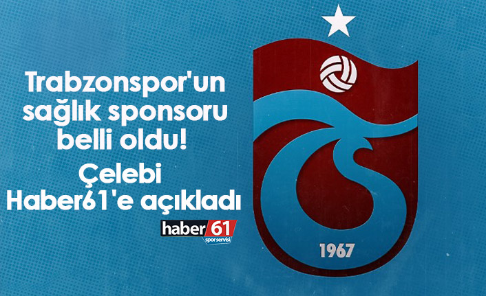 Trabzonspor'un sağlık sponsoru belli oldu! Çelebi haber61'e açıkladı