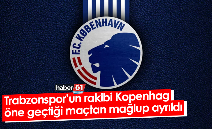 Trabzonspor’un rakibi Kopenhag öne geçtiği maçtan mağlup ayrıldı