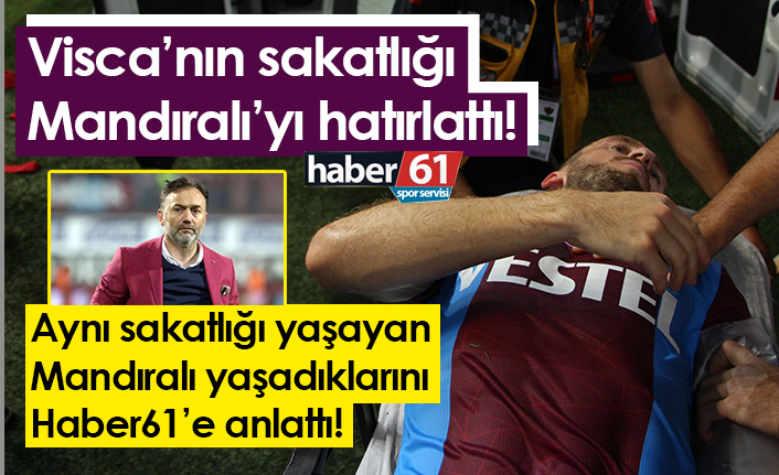 Visca’nın sakatlığı Hami Mandıralı’yı hatırlattı!