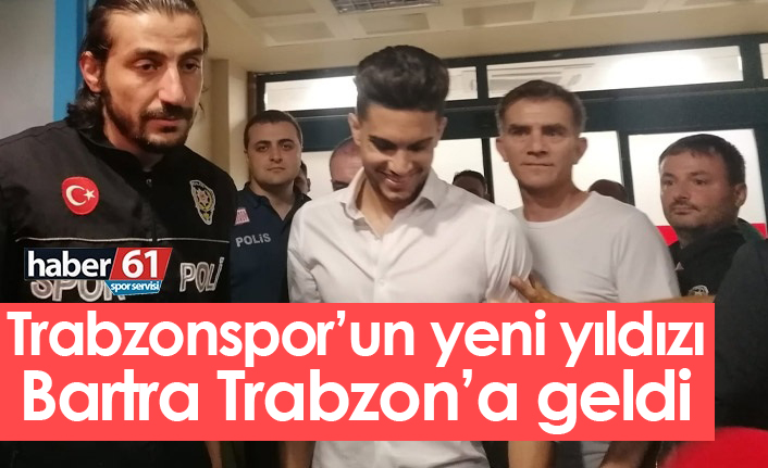 Trabzonspor'un yeni yıldızı Bartra Trabzon’a geldi