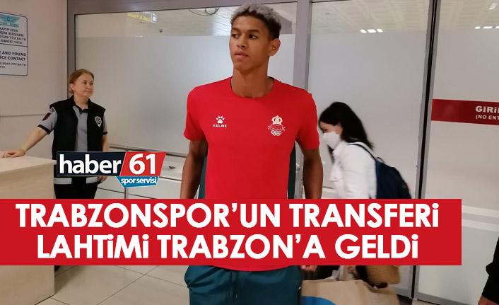 Trabzonspor'un yeni transferi Lahtimi Trabzon'a geldi