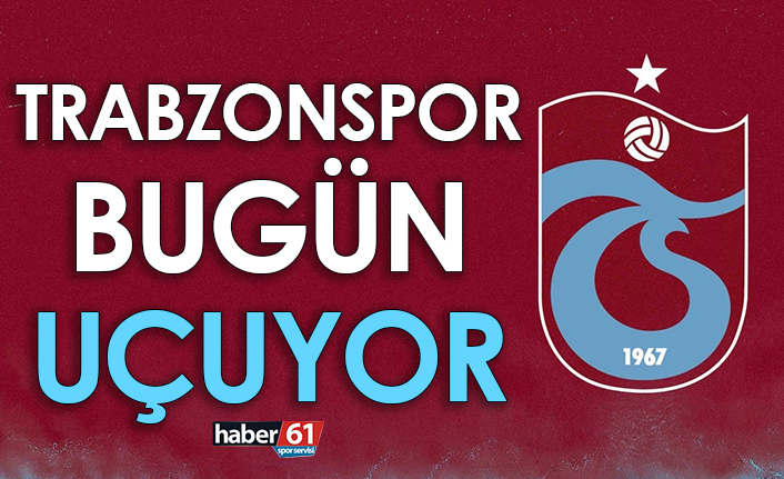 Trabzonspor bugün uçuyor