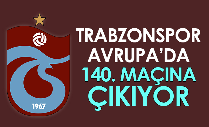 Trabzonspor, Avrupa'da 140. maçına çıkıyor