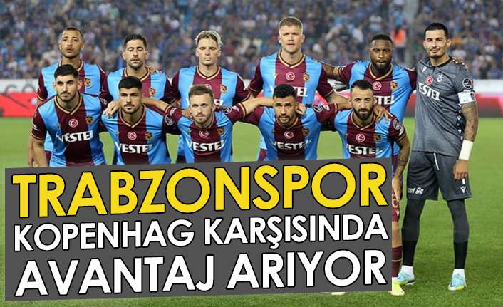 Trabzonspor, Kopenhag karşısında avantaj arıyor