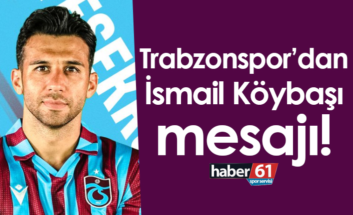 Trabzonspor’dan İsmail Köybaşı mesajı