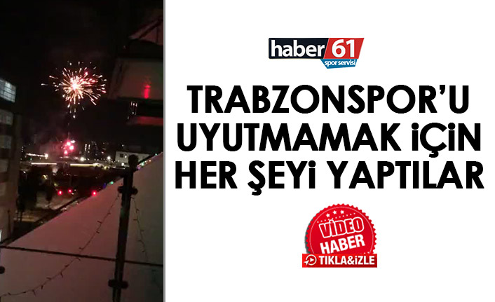 Trabzonspor'u uyutmamak için sabaha kadar havai fişek attılar!