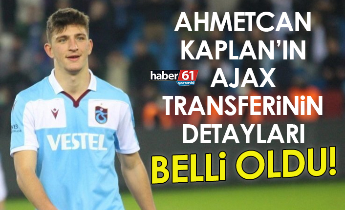 Trabzonspor’un genç yıldızı Ahmetcan’ın Ajax transferinin detayları belli oldu