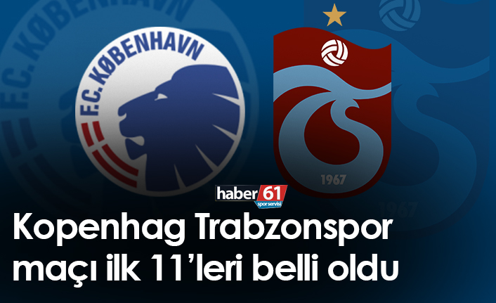 Kopenhag Trabzonspor maçı 11’leri belli oldu