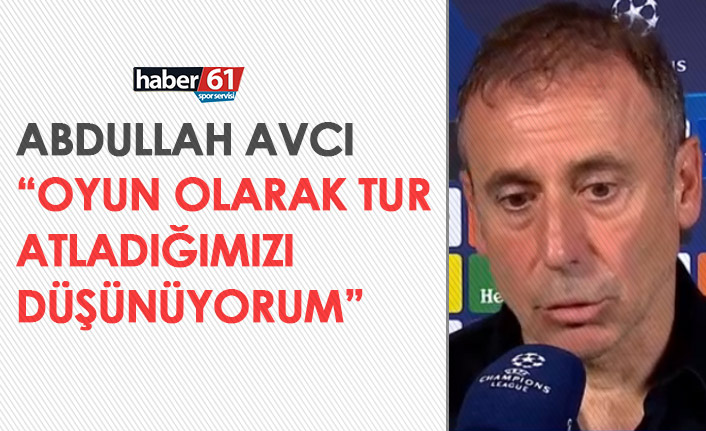 Abdullah Avcı: “Oyun olarak turu geçtik, karşılığını ikinci maçta alacağız”