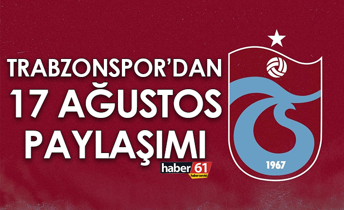 Trabzonspor’dan 17 Ağustos paylaşımı