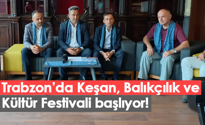 Trabzon’da Keşan, Balıkçılık ve Kültür Festivali başlıyor! 