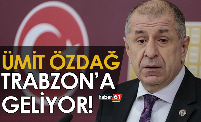 Ümit Özdağ Trabzon’a geliyor!
