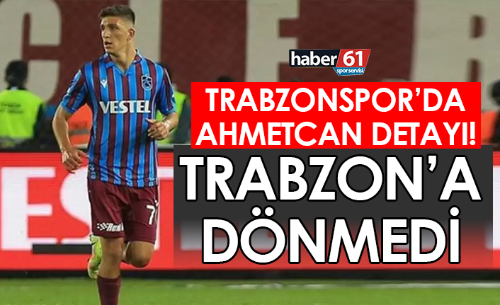 Trabzonspor'da Ahmetcan Kaplan, geri dönmedi