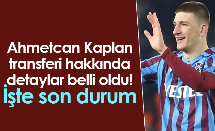 Ahmetcan Kaplan transferi hakkında detaylar belli oldu! İşte son durum