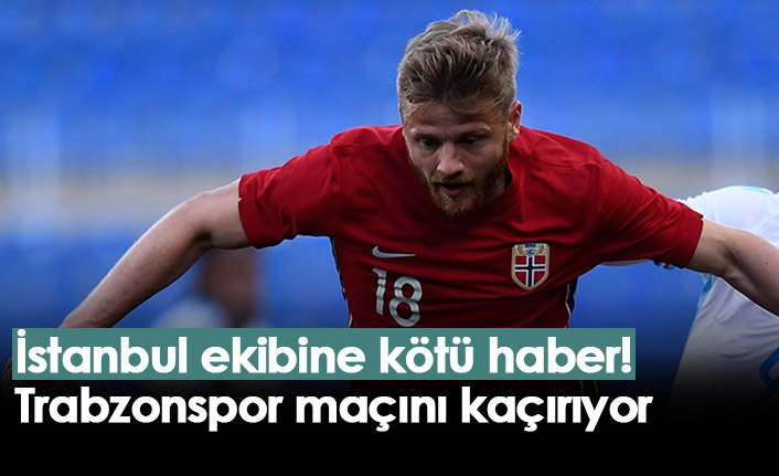 İstanbul ekibine kötü haber! Trabzonspor maçını kaçırıyor
