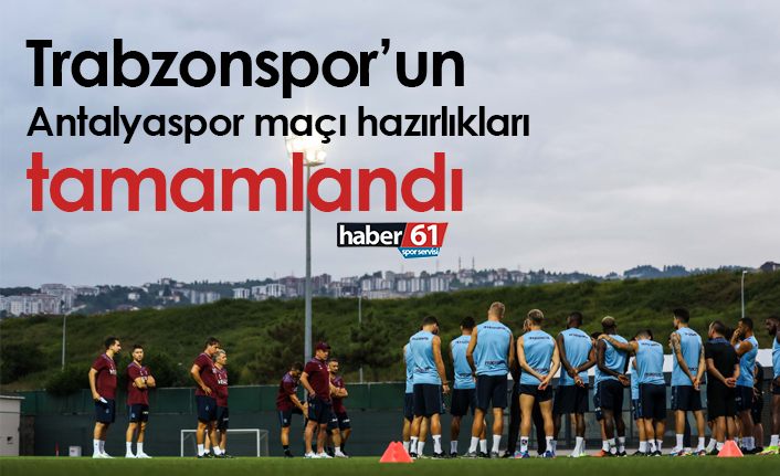 Trabzonspor’un Antalyaspor maçı hazırlıkları tamamlandı 19 Ağustos 2022