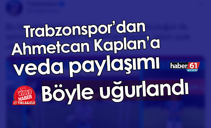 Trabzonspor’dan Ahmetcan Kaplan’a veda paylaşımı! Böyle uğurlandı