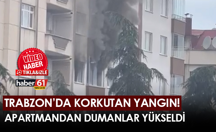 Trabzon’da korkutan yangın! Apartmandan dumanlar yükseldi