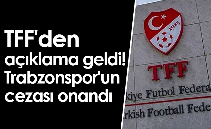 TFF'den açıklama geldi! Trabzonspor'un cezası onandı