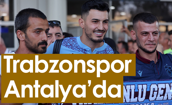 Trabzonspor Antalya'da