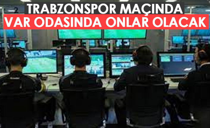 Trabzonspor maçı VAR hakemleri belli oldu