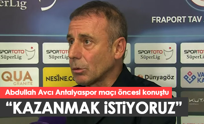 Abdullah Avcı: "Kazanmak istiyoruz"