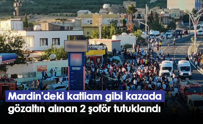 Mardin'deki katliam gibi kazada gözaltın alınan 2 şoför tutuklandı
