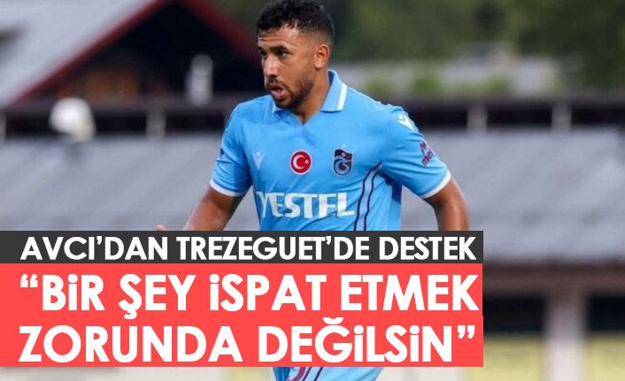 Trezeguet'e Abdullah Avcı morali: Bir şey ispat etmek zorunda değilsin