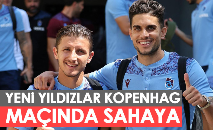 Trabzonspor'da yeni yıldızlar Kopenhag maçında sahada