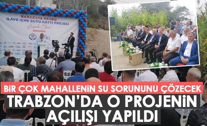 Trabzon’da bir çok mahallenin su sorununu çözecek! O projenin açılışı yapıldı