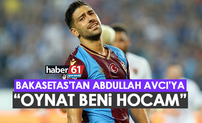 Trabzonspor'da Bakasetas’tan Avcı’ya: Oynat beni hocam!