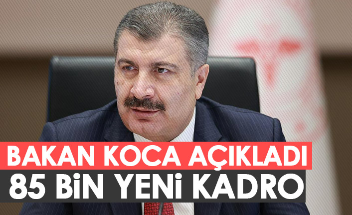 Bakan Koca açıkladı! 85 bin yeni kadro açılıyor