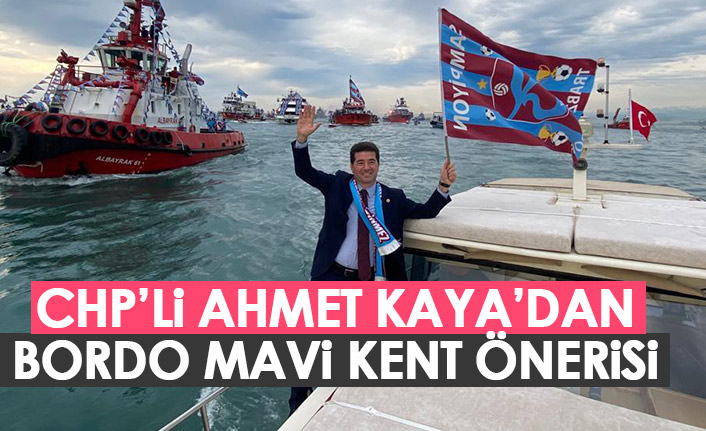 CHP'li Ahmet Kaya'dan bordo mavi kent önerisi
