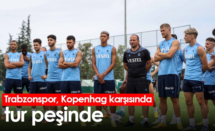 Trabzonspor, Kopenhag karşısında tur peşinde