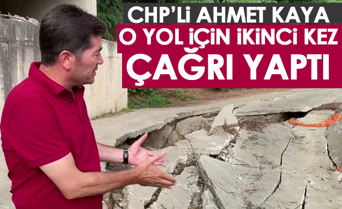 CHP'li Ahmet Kaya'dan kapalı yol için ikinci çağrı geldi