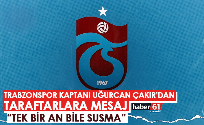 Trabzonspor kaptanı Uğurcan Çakır’dan taraftarlara mesaj “Tek bir an bile susma”