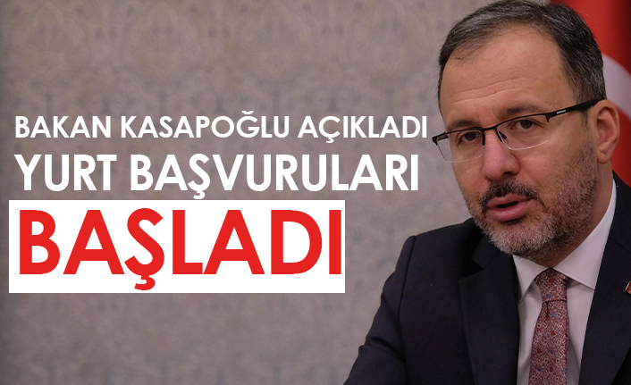 Bakan Kasapoğlu açıkladı! Yurt başvuruları başladı
