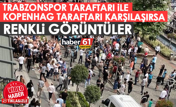 Trabzon'da renkli anlar! Trabzonspor taraftarı ile Kopenhag taraftarı karşılaştı