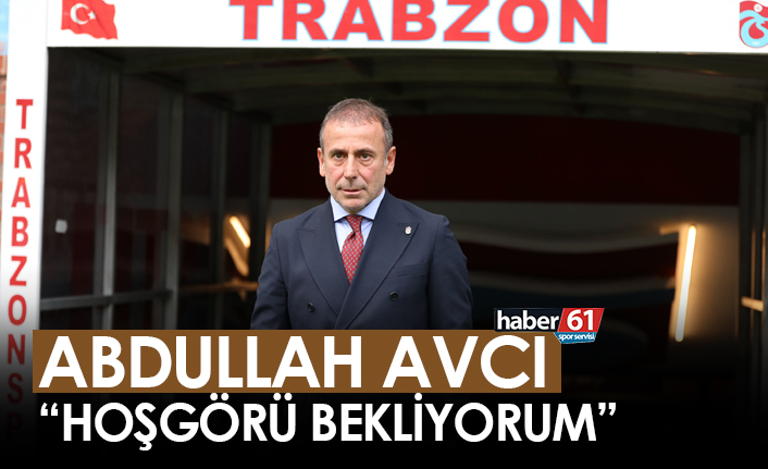 Abdullah Avcı: “Hoşgörü bekliyorum”